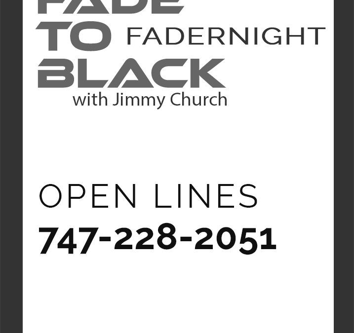 This Weeks Guests 4 Fade To Black – Fadernight – Open Lines – March 4th