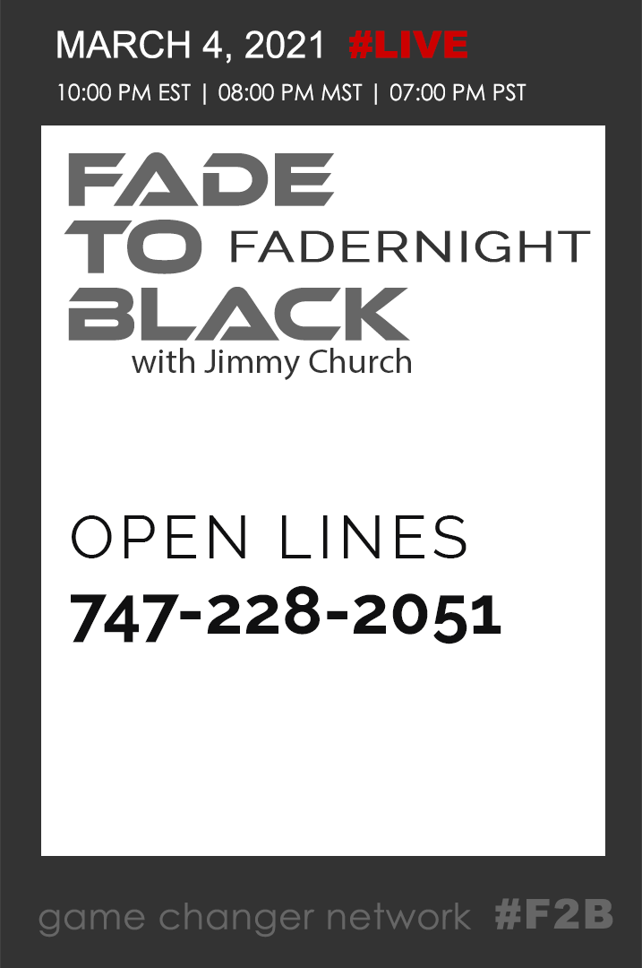 March 4 Fade To Black - Fadernight - Open Lines - March 4th