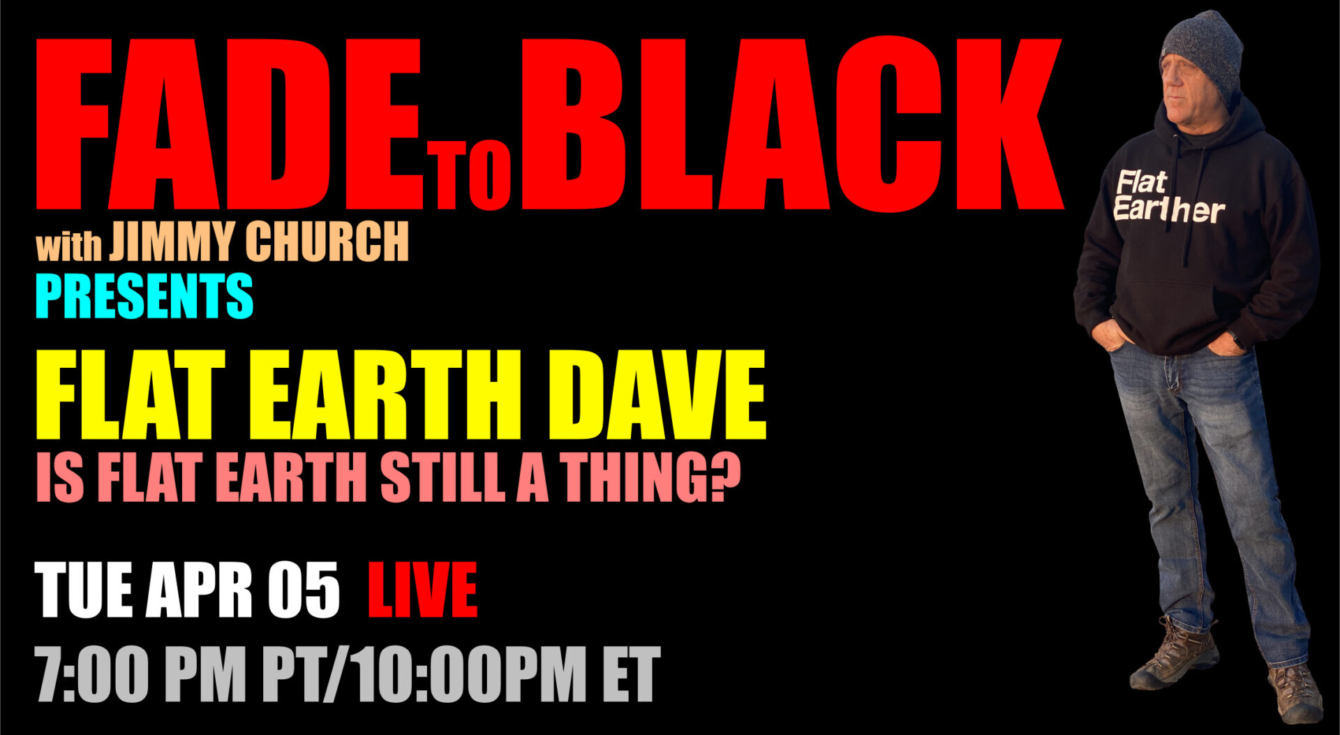 Fade To Black - Flat Earth Dave - April 5th