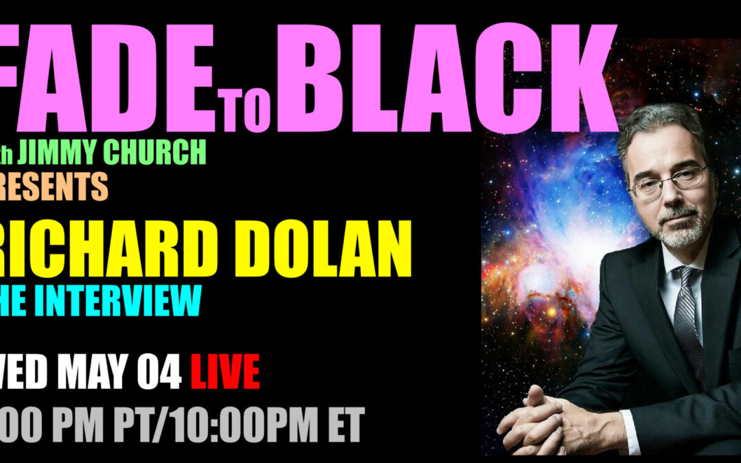 Fade To Black – Richard Dolan – May 4th