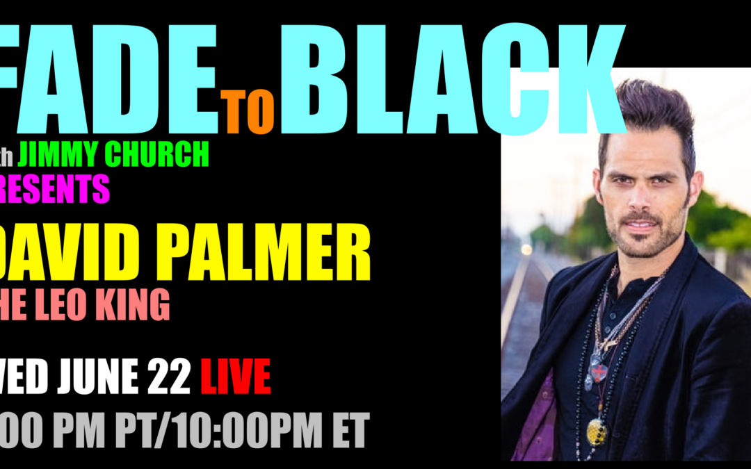 Fade To Black – David Palmer – June 22nd
