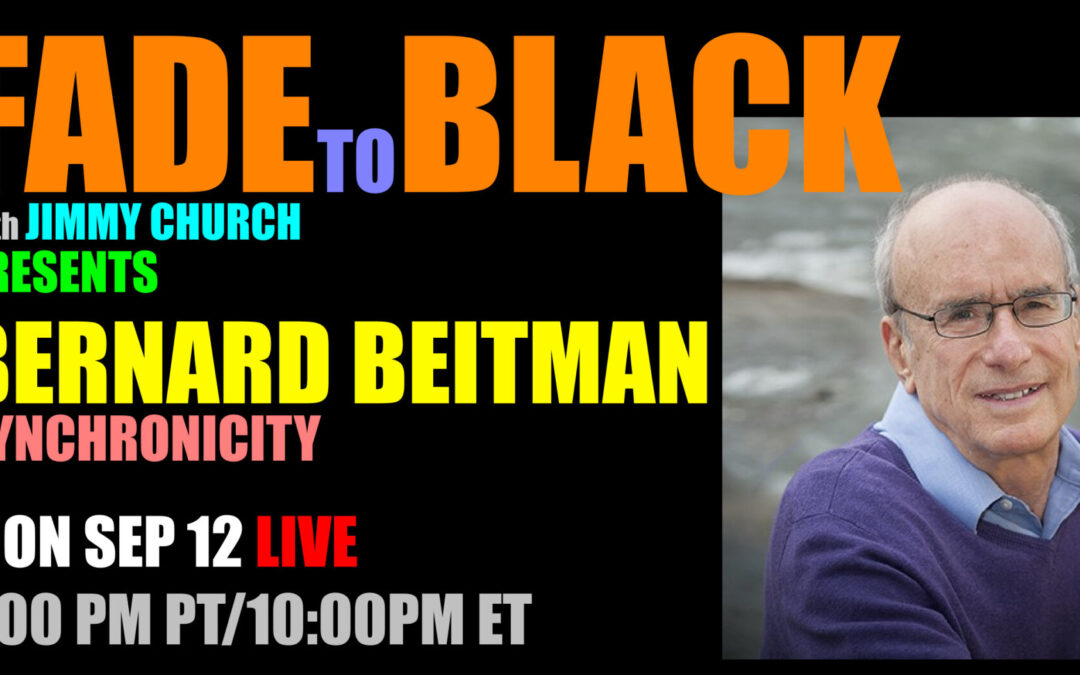 Fade To Black – Bernard Beitman M.D. – September 12th