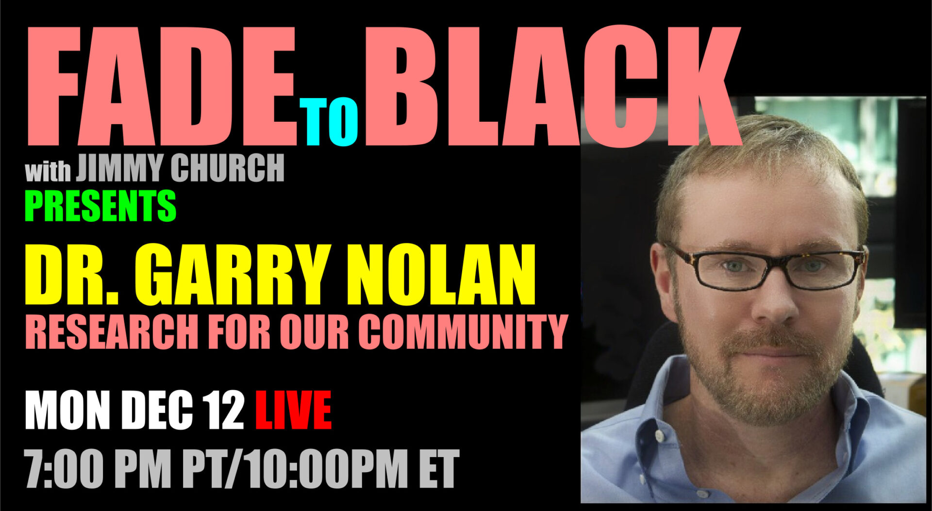 Fade To Black - Dr. Garry Nolan - December 12th