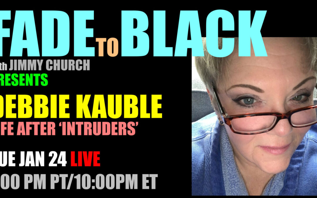 Fade To Black – Debbie Kauble – January 24th