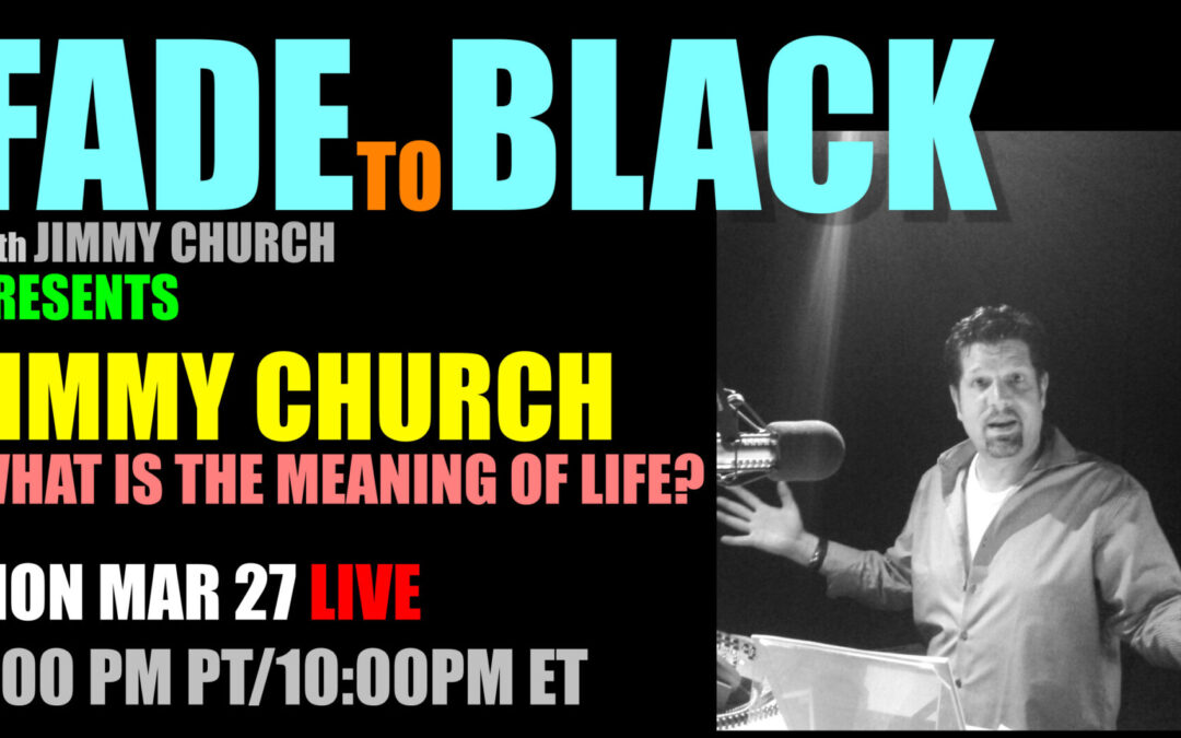 Fade To Black – Jimmy Church – March 27th