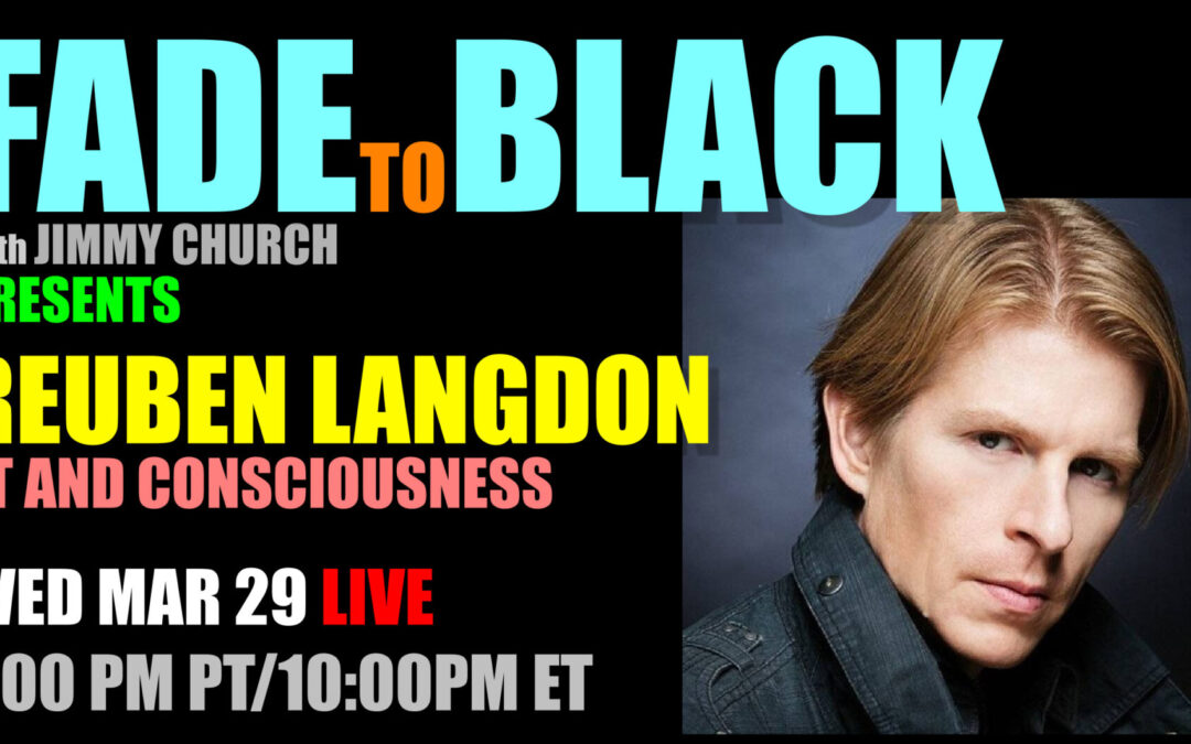 Fade To Black – Reuben Langdon – March 29th