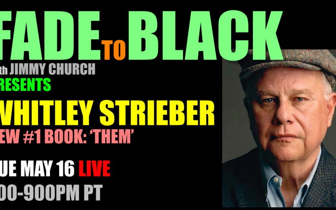 Fade To Black – Whitley Strieber – May 16th