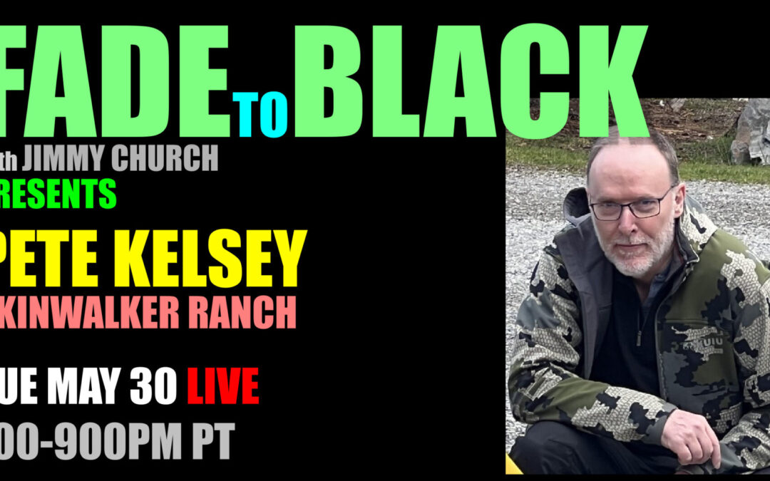 Fade To Black – Pete Kelsey – May 30th