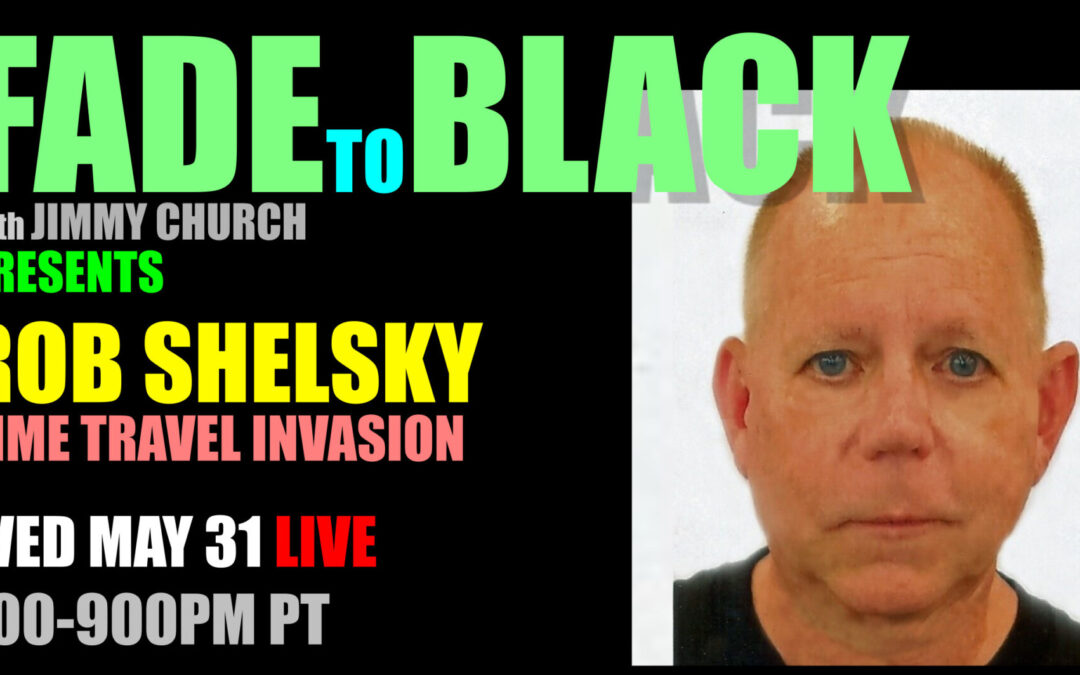 Fade To Black – Rob Shelsky – May 31st